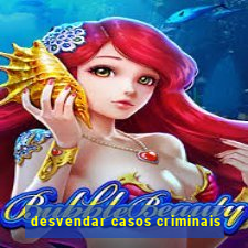 desvendar casos criminais